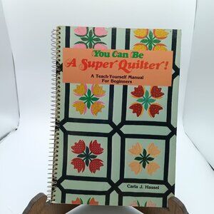 You Can Be A Super Quilter Spiral-Bound Teach-Yourself Manual For Beginners